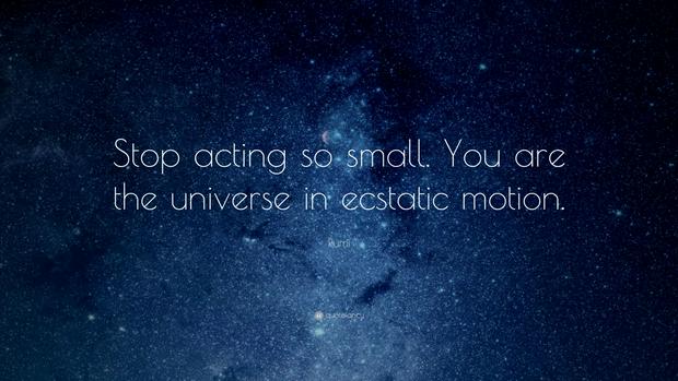 stop-acting-so-small-you-are-a-universe-in-exctatic-motion3IS.jpg