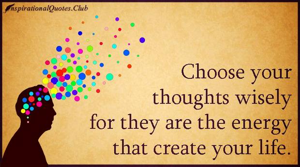 choose-your-thoughts-wisely-as-they-are-the-energy-that-create-your-lifeIS.jpg